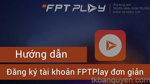 huong dan dang ky tai khoan fpt play